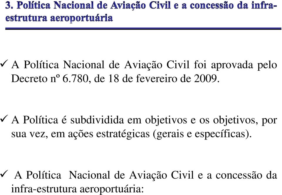 A Política é subdividida em objetivos e os objetivos, por sua vez, em