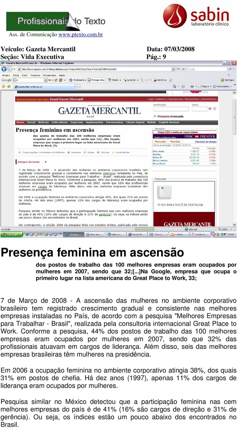 ..]Na Google, empresa que ocupa o primeiro lugar na lista americana do Great Place to Work, 33; 7 de Março de 2008 - A ascensão das mulheres no ambiente corporativo brasileiro tem registrado