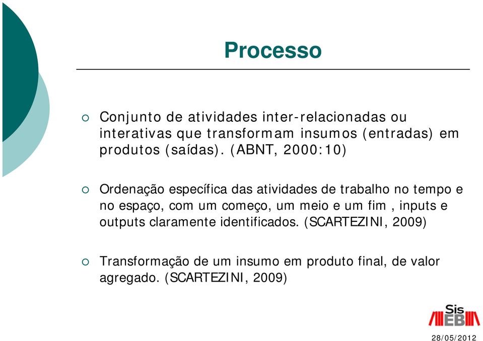 (ABNT, 2000:10) Ordenação específica das atividades de trabalho no tempo e no espaço, com um