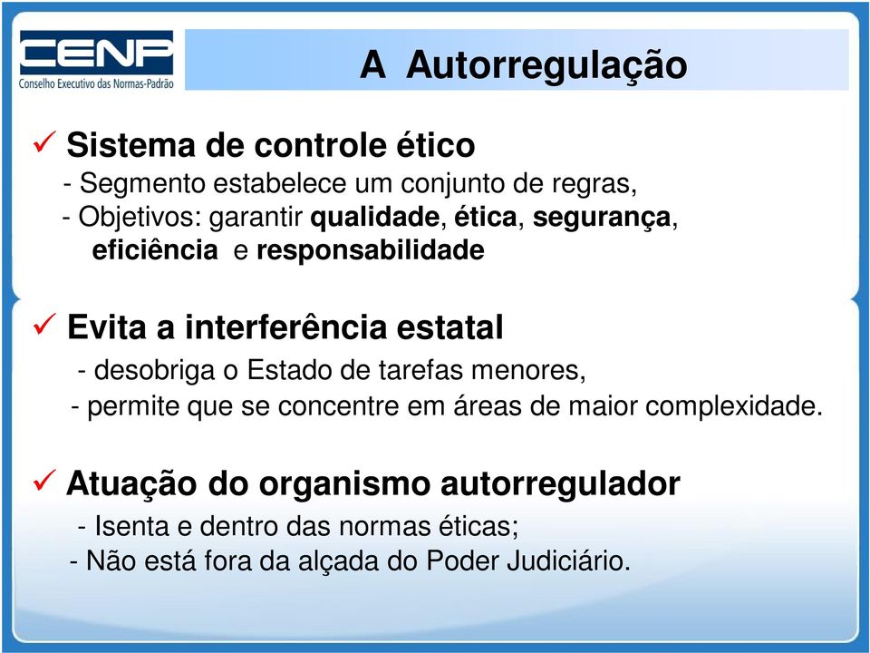 desobriga o Estado de tarefas menores, - permite que se concentre em áreas de maior complexidade.