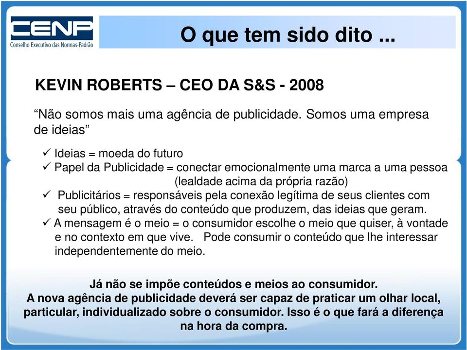 conexão legítima de seus clientes com seu público, através do conteúdo que produzem, das ideias que geram.