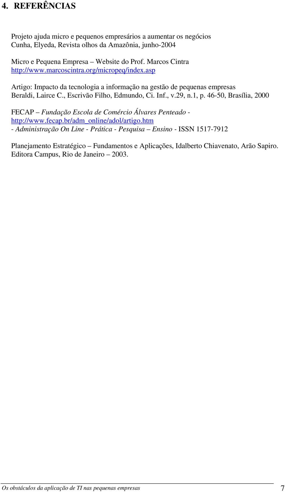 , v.29, n.1, p. 46-50, Brasília, 2000 FECAP Fundação Escola de Comércio Álvares Penteado - http://www.fecap.br/adm_online/adol/artigo.