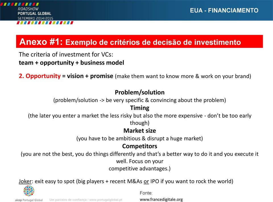 enter a market the less risky but also the more expensive - don t be too early though) Market size (you have to be ambitious & disrupt a huge market) Competitors (you are not the best, you