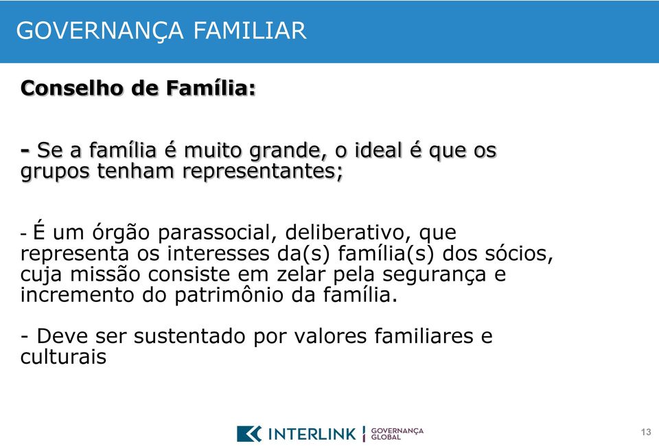 interesses da(s) família(s) dos sócios, cuja missão consiste em zelar pela segurança e