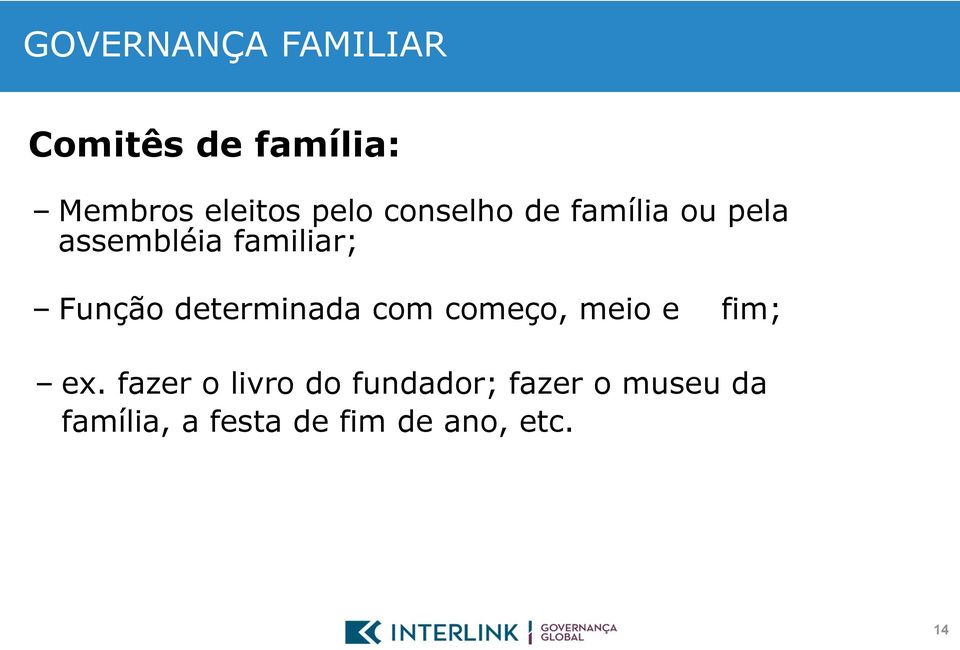 Função determinada com começo, meio e fim; ex.