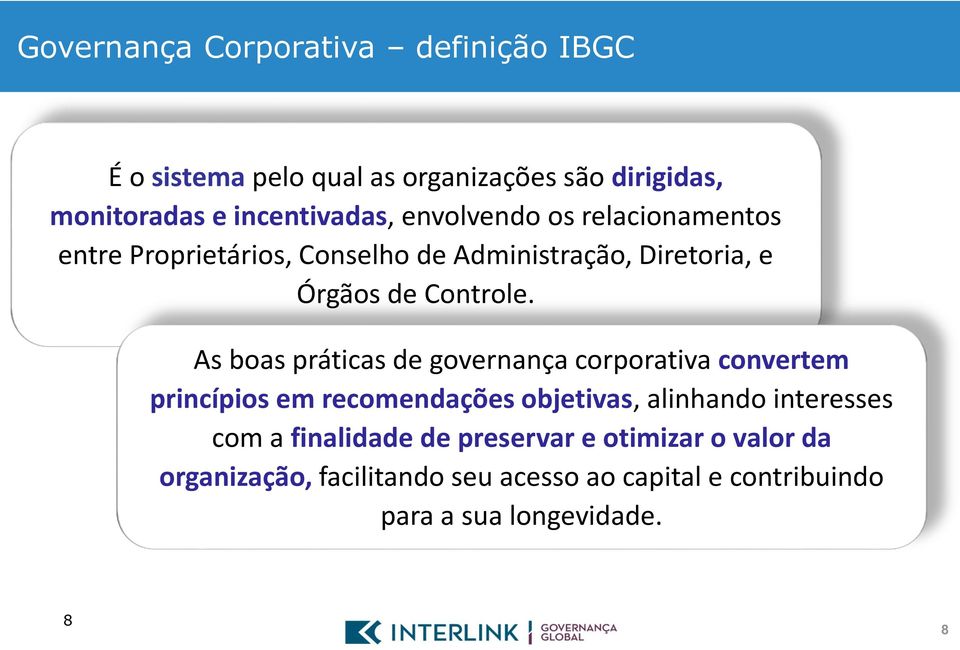 As boas práticas de governança corporativa convertem princípios em recomendações objetivas, alinhando interesses com a