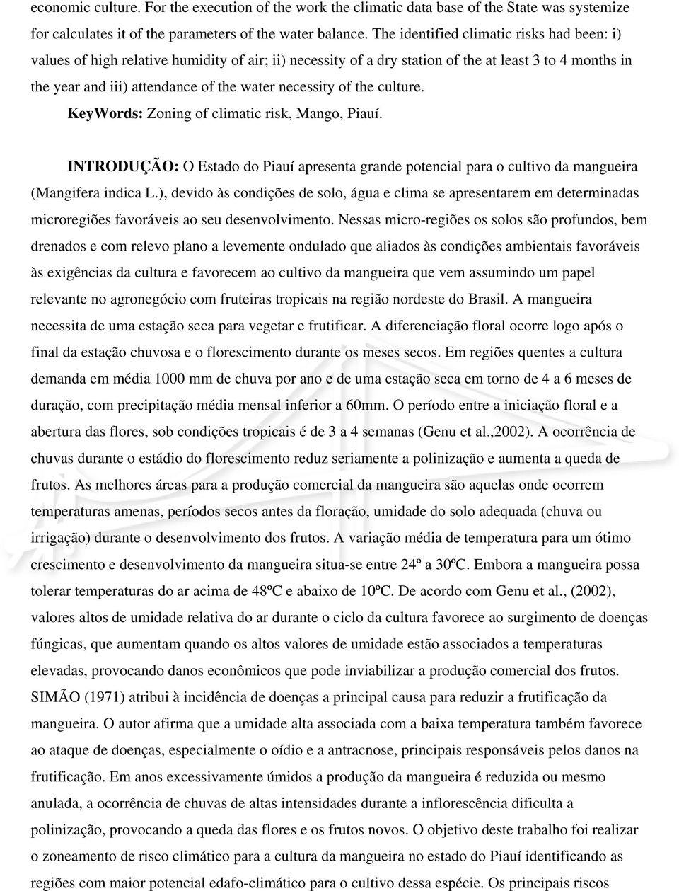 of the culture. KeyWords: Zoning of climatic risk, Mango, Piauí. INTRODUÇÃO: O Estado do Piauí apresenta grande potencial para o cultivo da mangueira (Mangifera indica L.