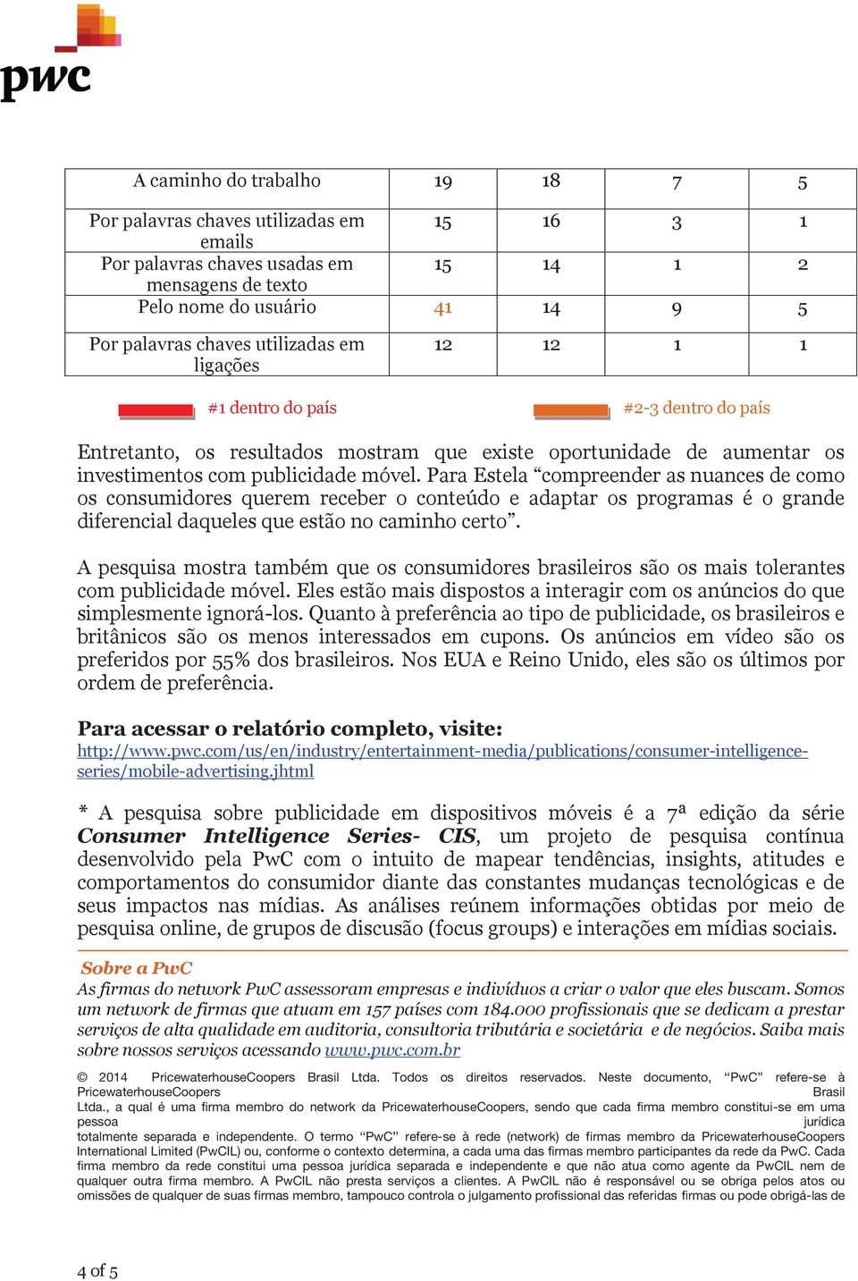 Para Estela compreender as nuances de como os consumidores querem receber o conteúdo e adaptar os programas é o grande diferencial daqueles que estão no caminho certo.