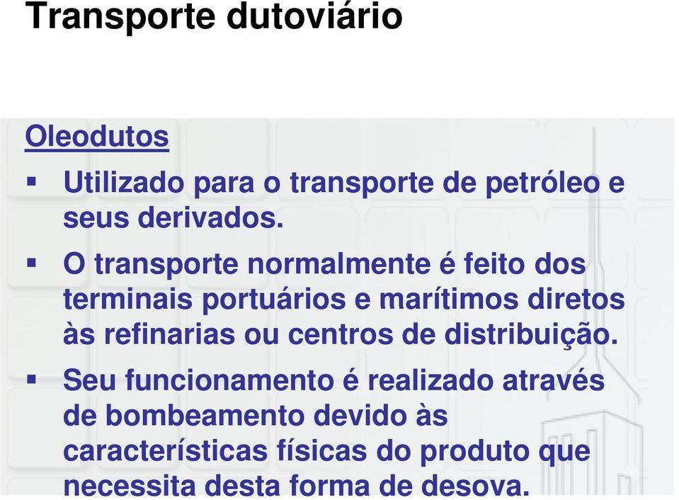 O transporte normalmente é feito dos terminais portuários e marítimos diretos às