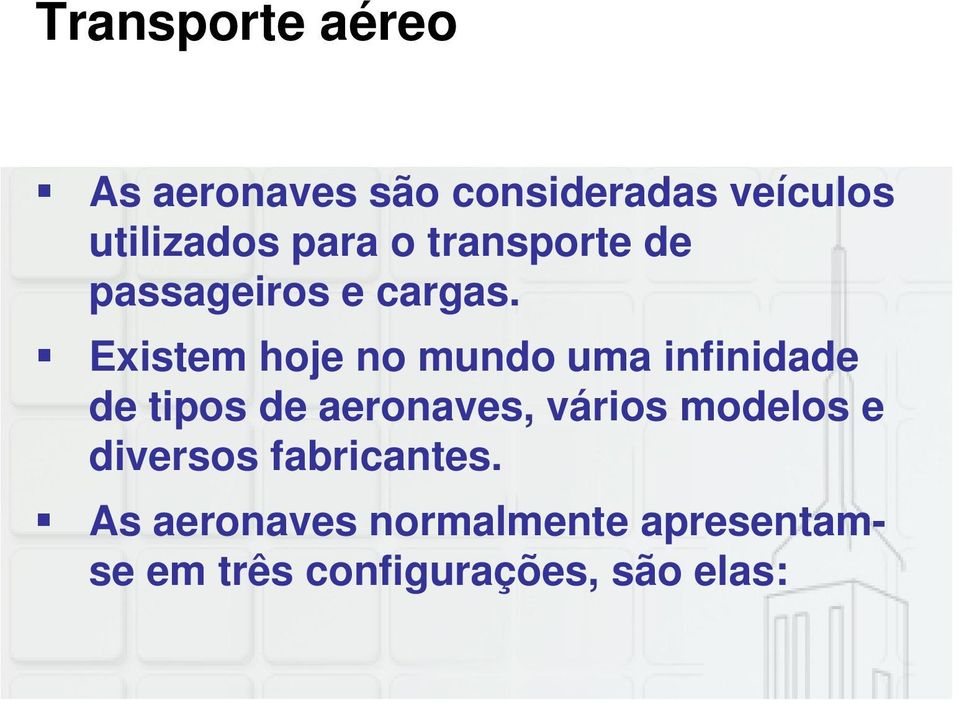 Existem hoje no mundo uma infinidade de tipos de aeronaves, vários