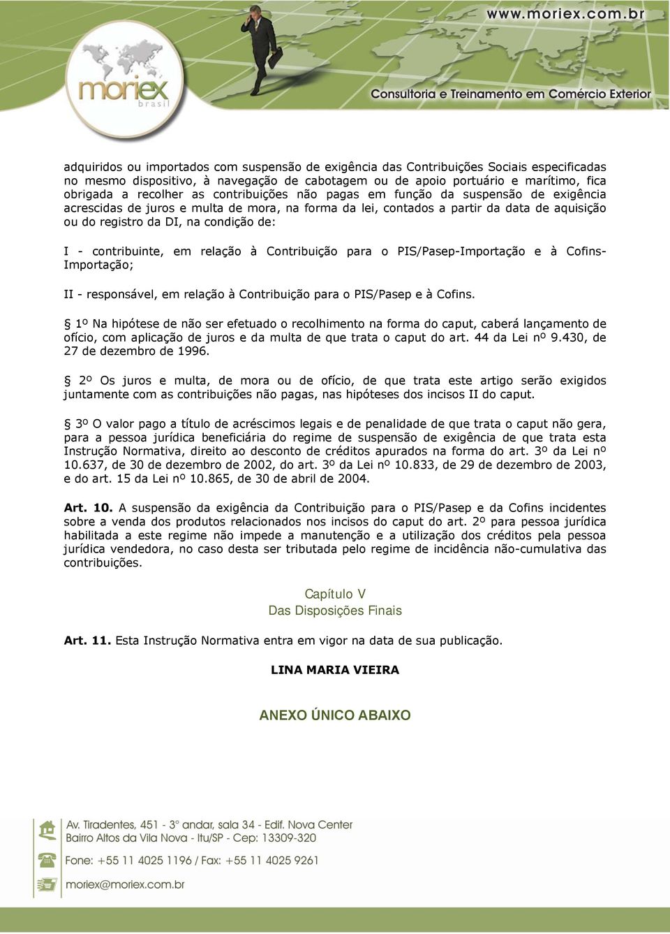 contribuinte, em relação à Contribuição para o PIS/Pasep-Importação e à Cofins- Importação; II - responsável, em relação à Contribuição para o PIS/Pasep e à Cofins.