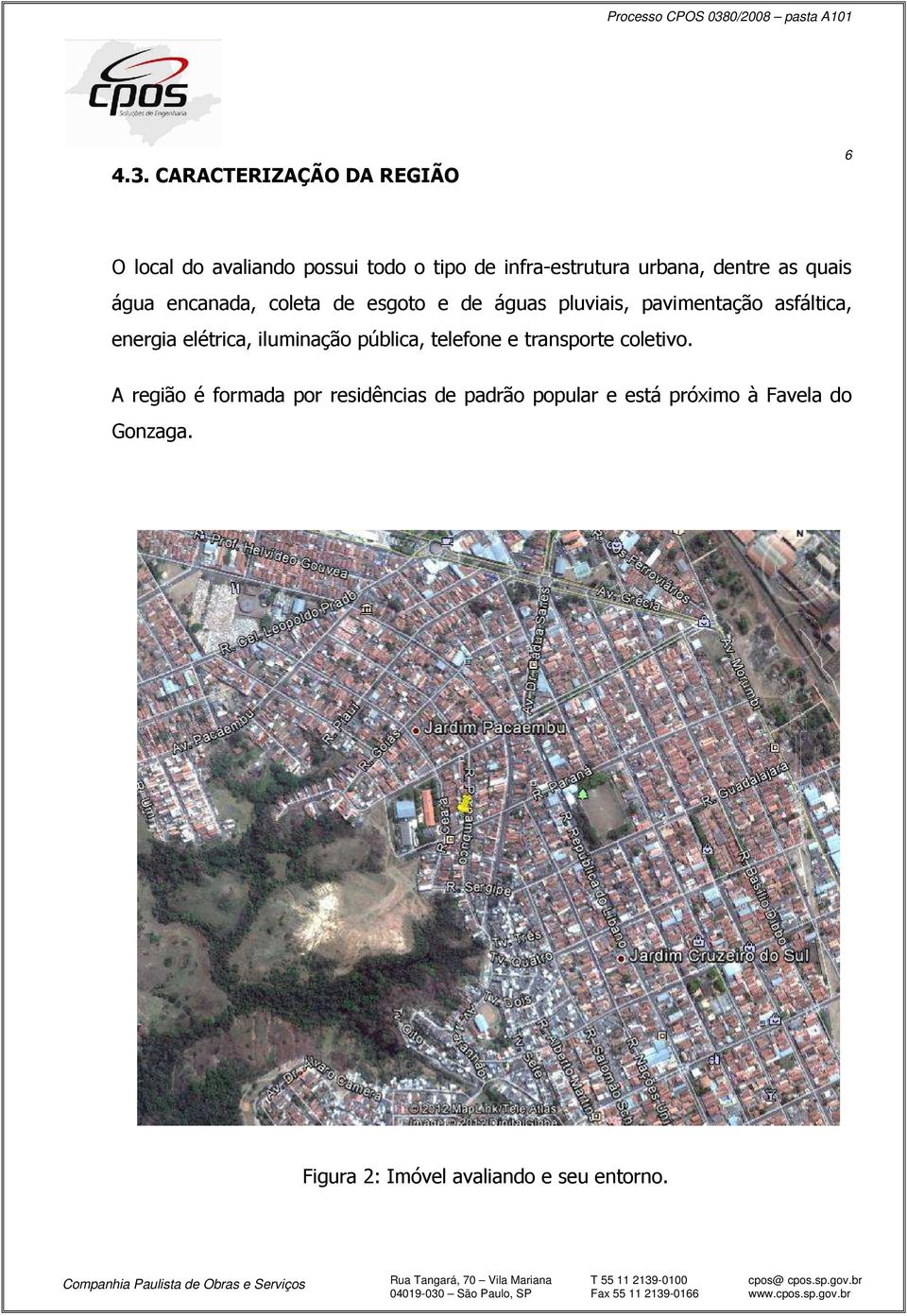 asfáltica, energia elétrica, iluminação pública, telefone e transporte coletivo.