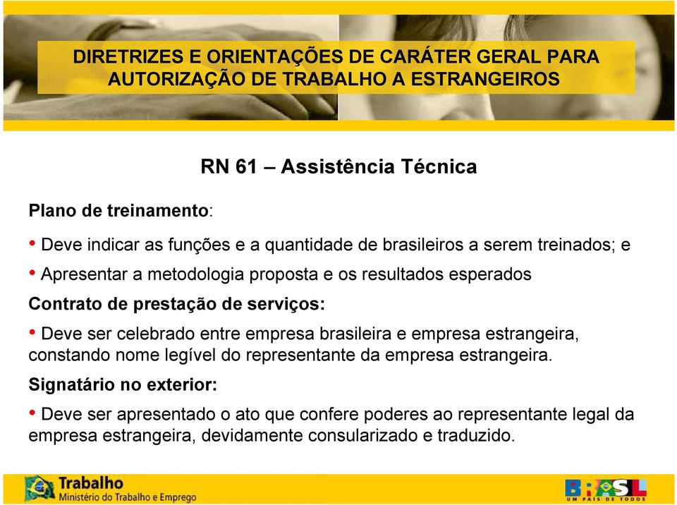 serviços: Deve ser celebrado entre empresa brasileira e empresa estrangeira, constando nome legível do representante da empresa estrangeira.