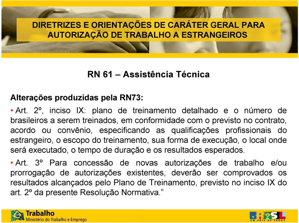 qualificações profissionais do estrangeiro, o escopo do treinamento, sua forma de execução, o local onde será executado, o tempo de duração e os resultados esperados. Art.