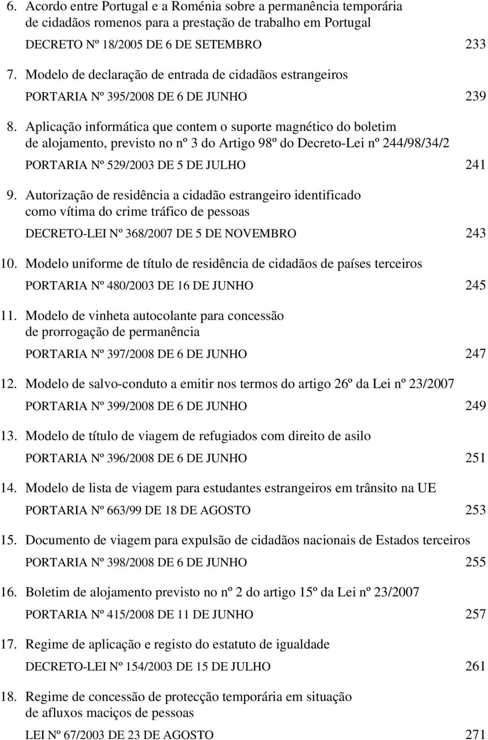 Modelo de declaração de entrada de cidadãos estrangeiros PORTARIA Nº 395/2008 DE 6 DE JUNHO 239 8.