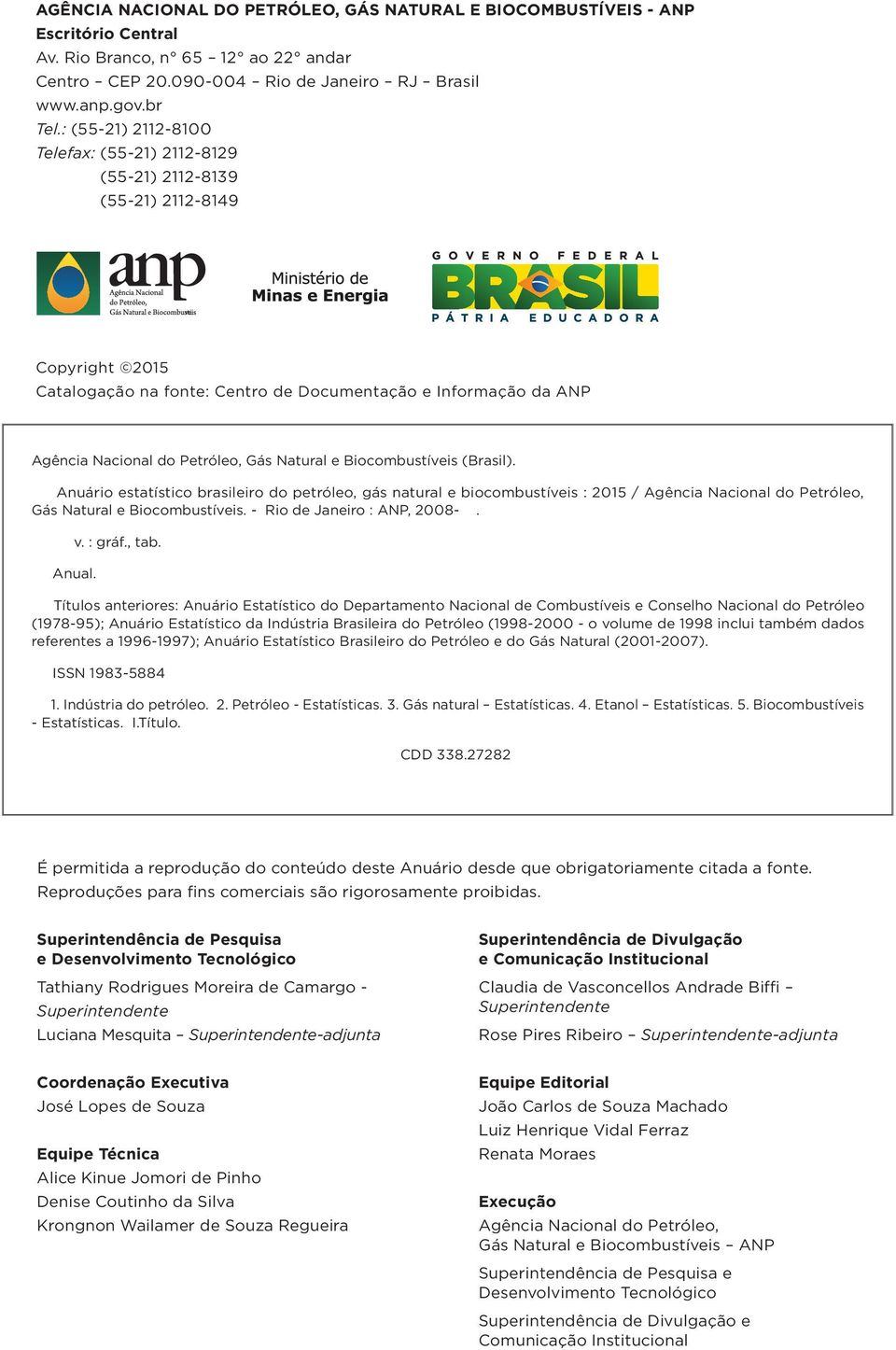Natural e Biocombustíveis (Brasil). Anuário estatístico brasileiro do petróleo, gás natural e biocombustíveis : 2015 / Agência Nacional do Petróleo, Gás Natural e Biocombustíveis.
