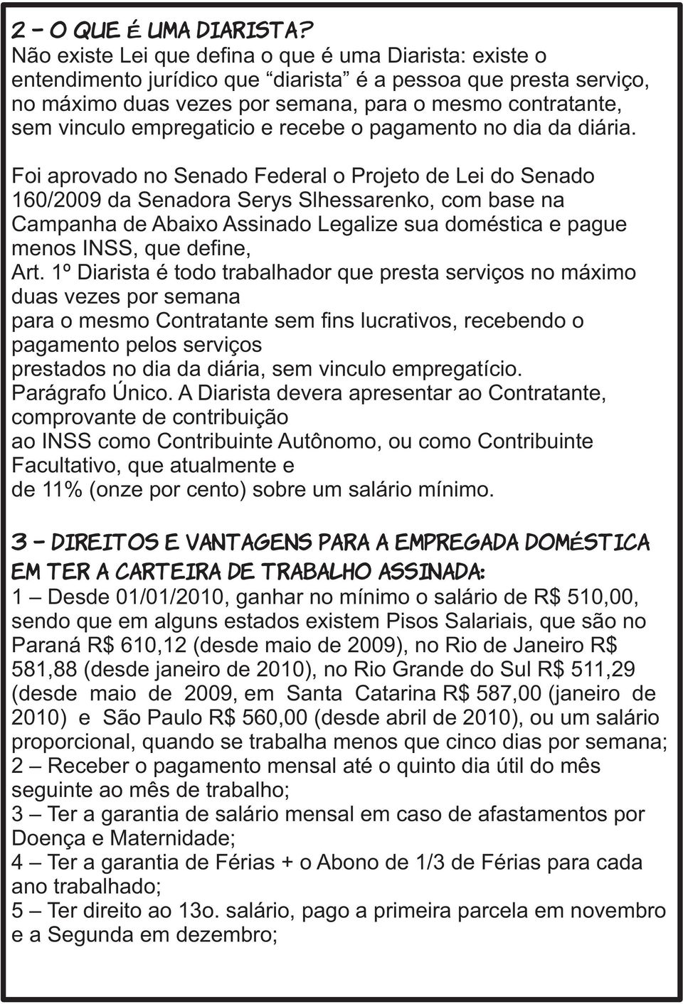 empregaticio e recebe o pagamento no dia da diária.