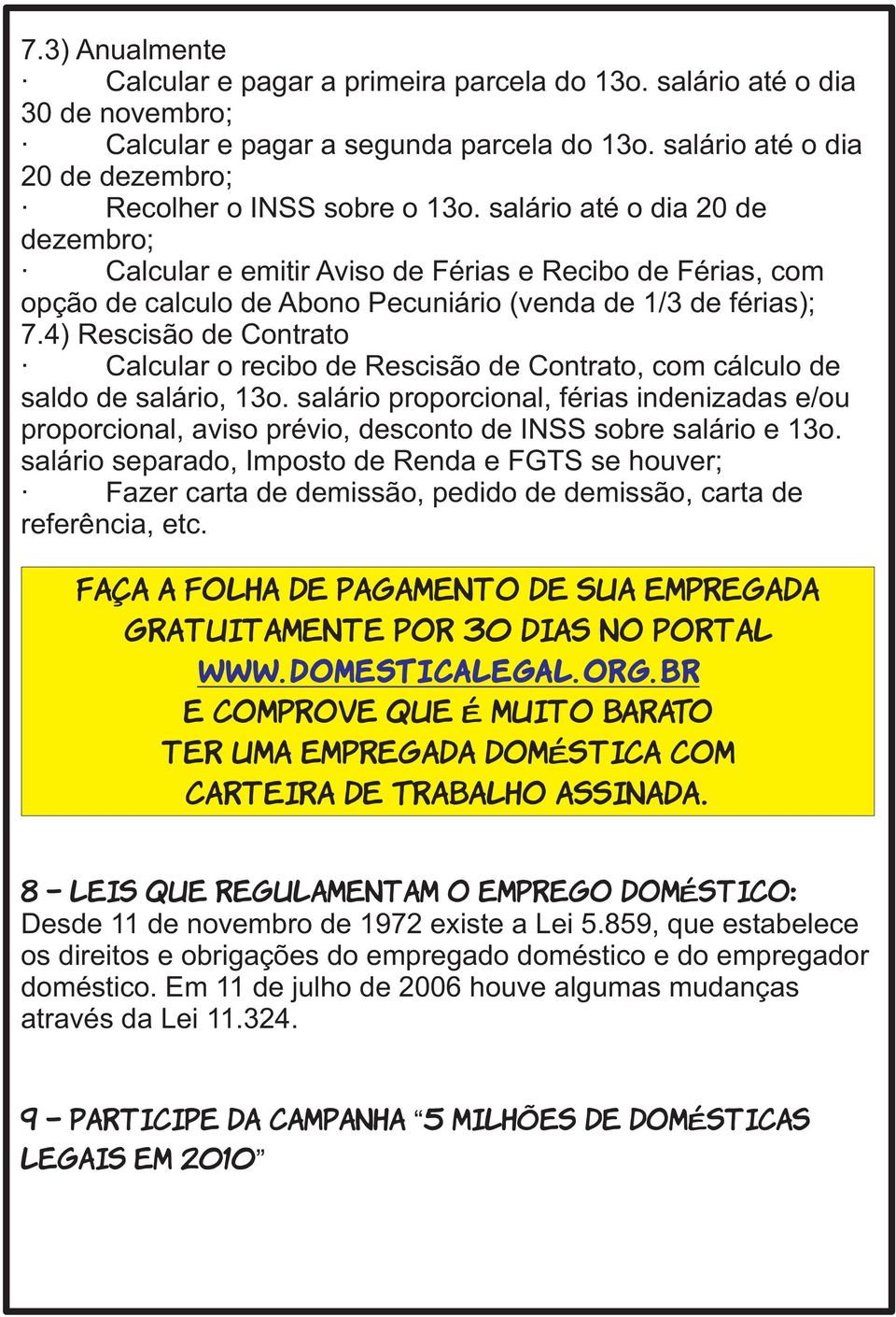 4) Rescisão de Contrato Calcular o recibo de Rescisão de Contrato, com cálculo de saldo de salário, 13o.