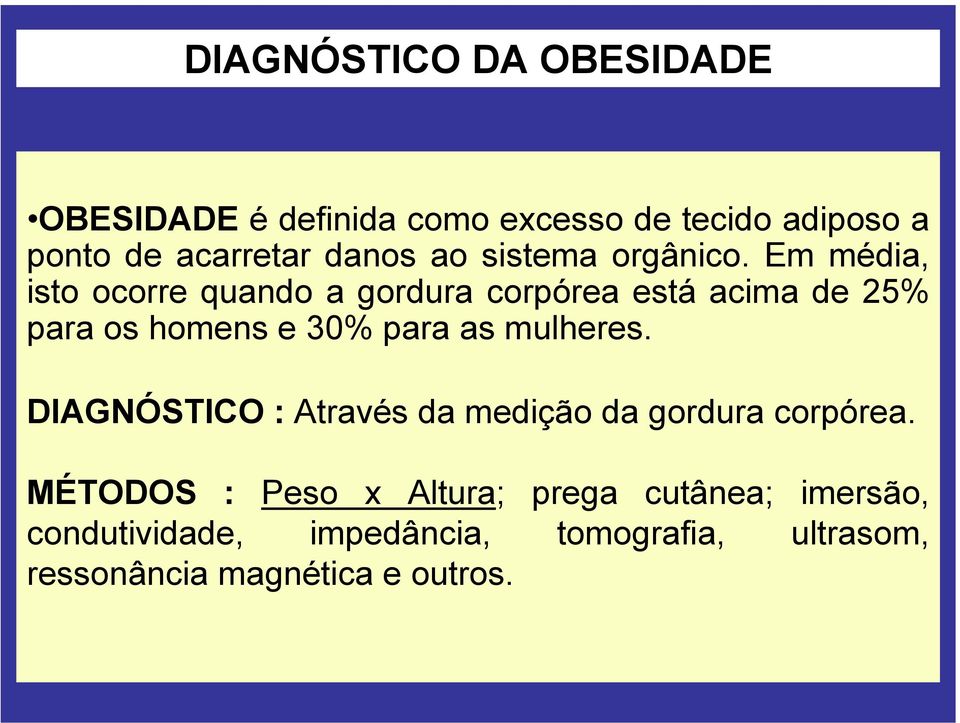 Em média, isto ocorre quando a gordura corpórea está acima de 25% para os homens e 30% para as mulheres.