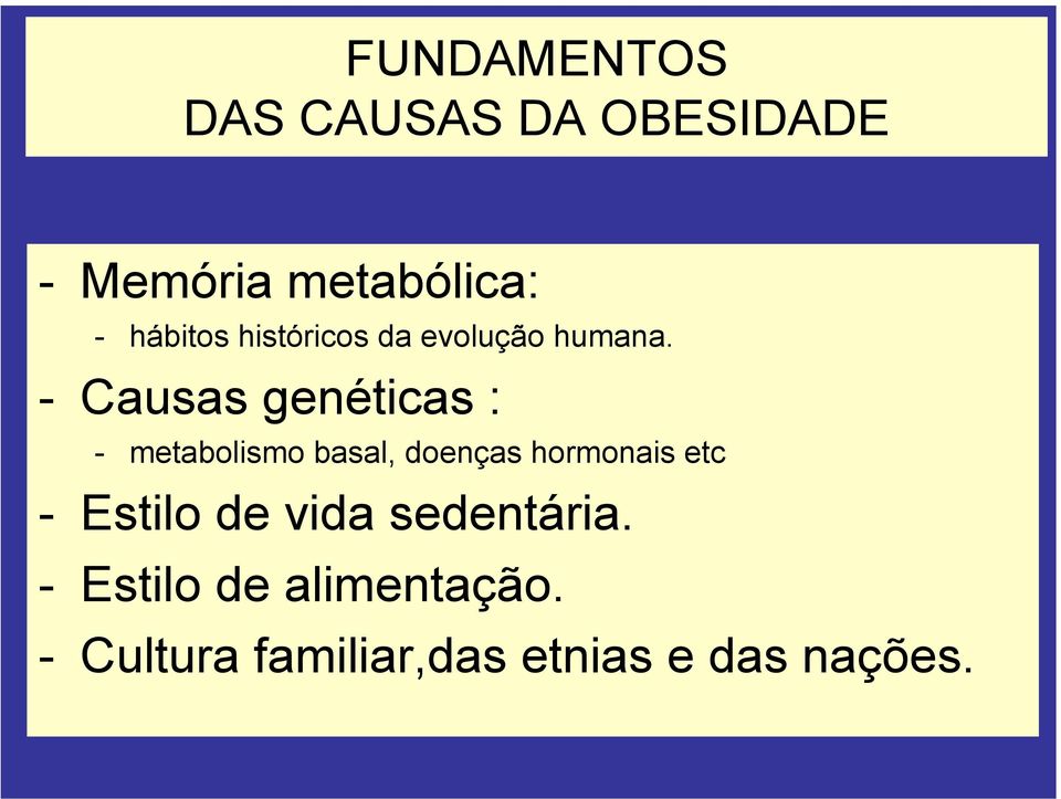 - Causas genéticas : - metabolismo basal, doenças hormonais etc