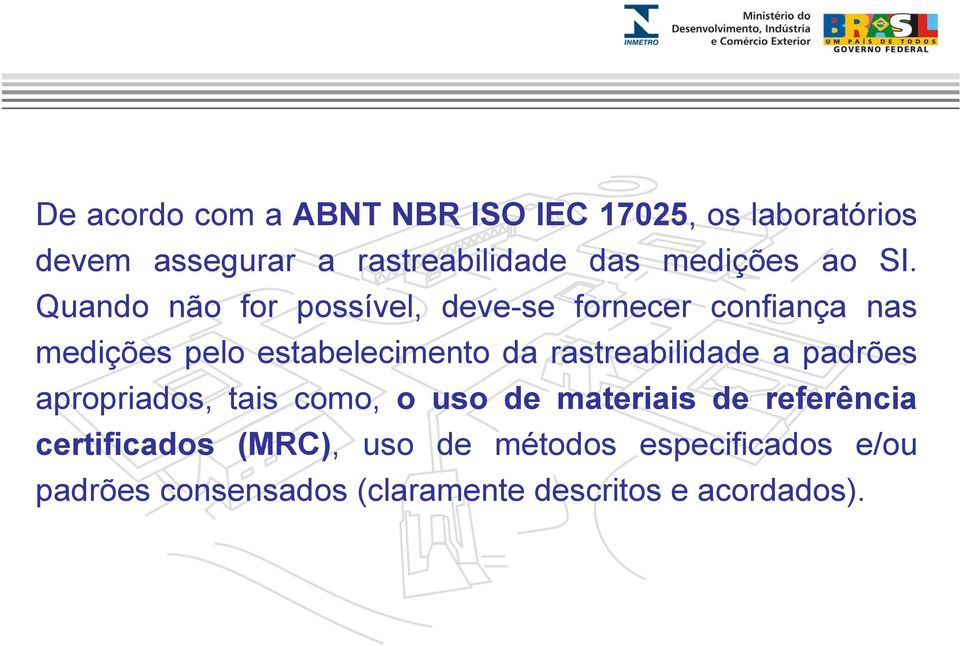 Quando não for possível, deve-se fornecer confiança nas medições pelo estabelecimento da