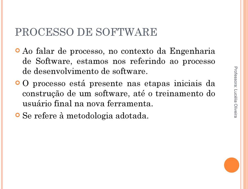 O processo está presente nas etapas iniciais da construção de um software,