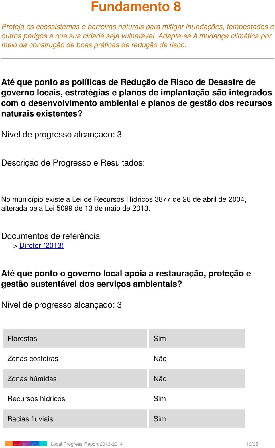 Até que ponto as políticas de Redução de Risco de Desastre de governo locais, estratégias e planos de implantação são integrados com o desenvolvimento ambiental e planos de gestão dos recursos