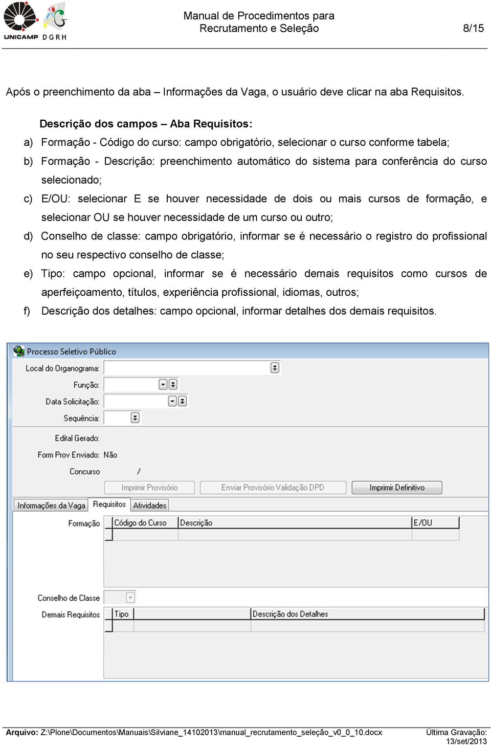 conferência do curso selecionado; c) E/OU: selecionar E se houver necessidade de dois ou mais cursos de formação, e selecionar OU se houver necessidade de um curso ou outro; d) Conselho de classe: