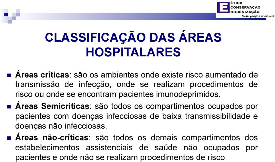 n Áreas Semicríticas: são todos os compartimentos ocupados por pacientes com doenças infecciosas de baixa transmissibilidade e doenças