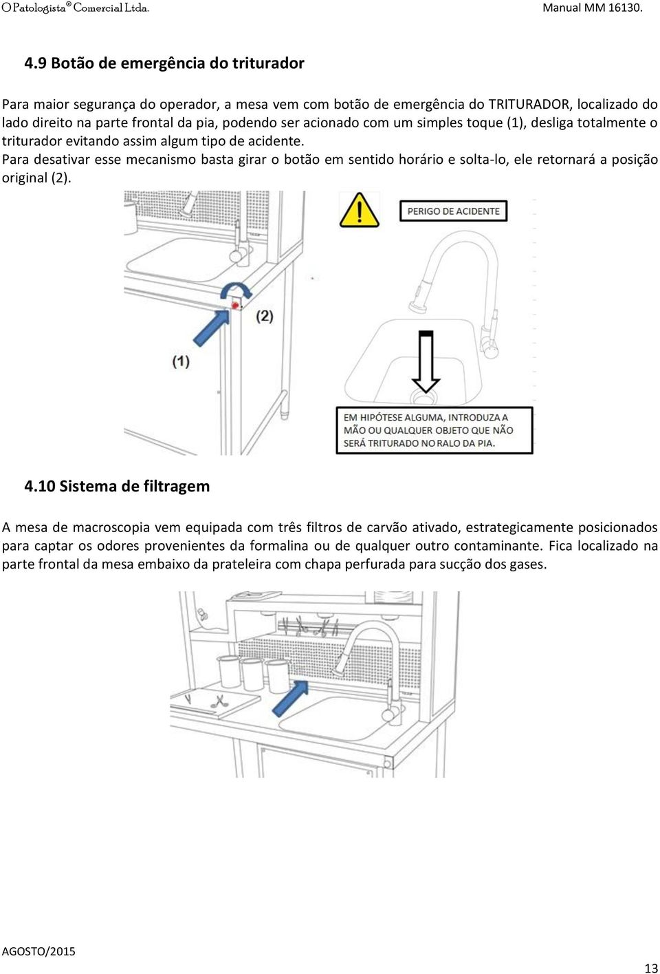 Para desativar esse mecanismo basta girar o botão em sentido horário e solta-lo, ele retornará a posição original (2). 4.