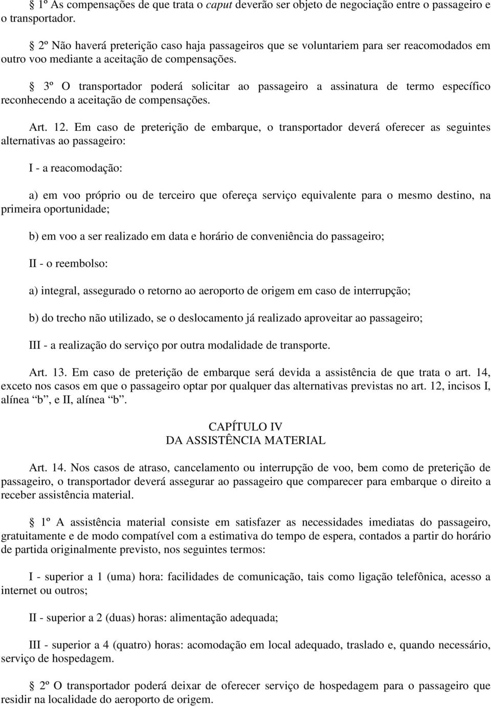 3º O transportador poderá solicitar ao passageiro a assinatura de termo específico reconhecendo a aceitação de compensações. Art. 12.