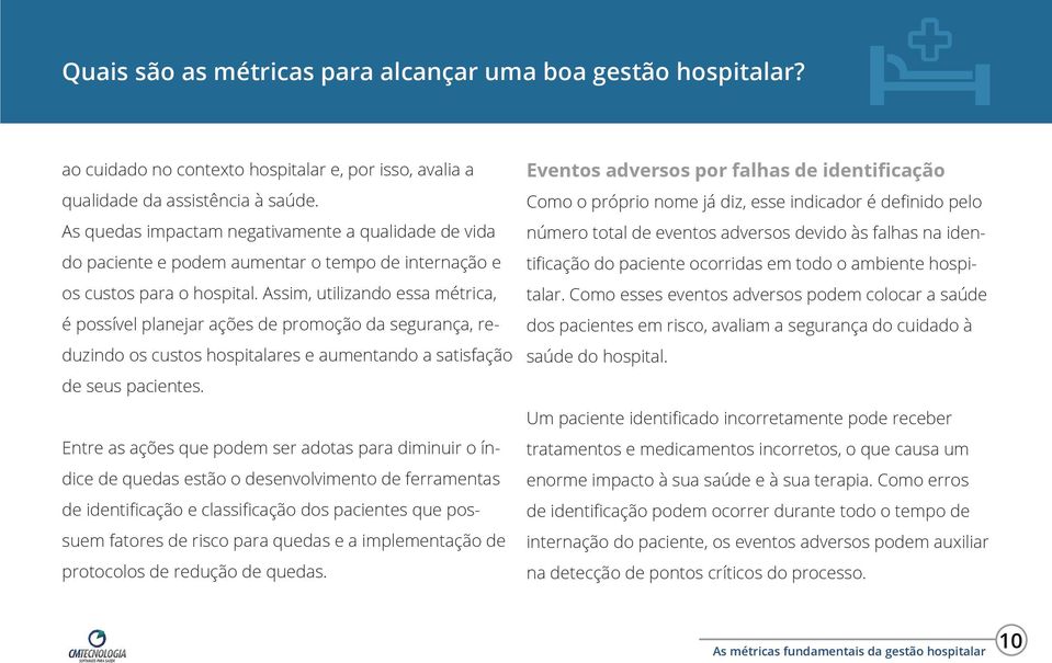 Assim, utilizando essa métrica, é possível planejar ações de promoção da segurança, reduzindo os custos hospitalares e aumentando a satisfação de seus pacientes.