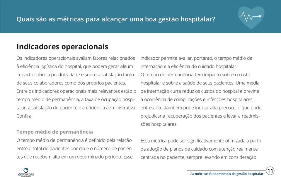 Entre os indicadores operacionais mais relevantes estão o tempo médio de permanência, a taxa de ocupação hospitalar, a satisfação do paciente e a eficiência administrativa.