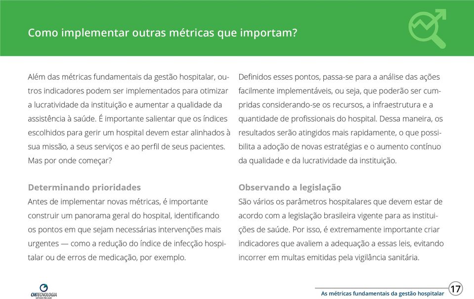 É importante salientar que os índices escolhidos para gerir um hospital devem estar alinhados à sua missão, a seus serviços e ao perfil de seus pacientes. Mas por onde começar?