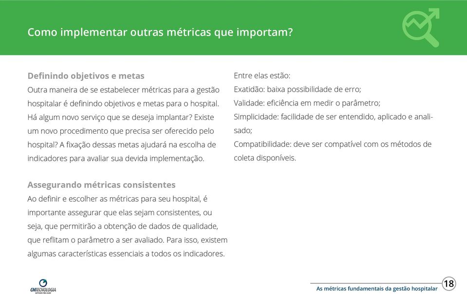 A fixação dessas metas ajudará na escolha de indicadores para avaliar sua devida implementação.