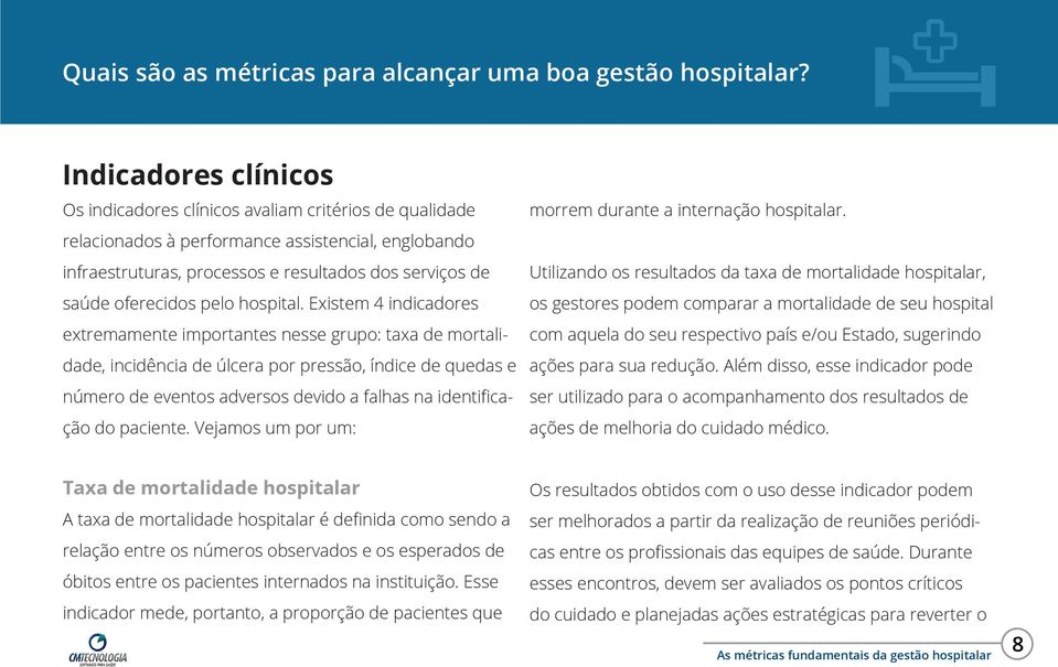 Existem 4 indicadores extremamente importantes nesse grupo: taxa de mortalidade, incidência de úlcera por pressão, índice de quedas e número de eventos adversos devido a falhas na identificação do