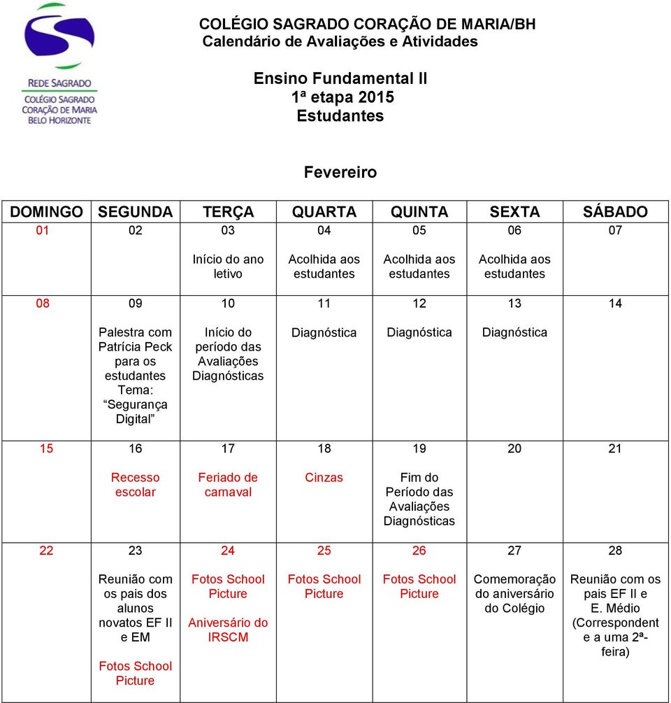 Diagnóstica Diagnóstica Diagnóstica 15 16 17 18 19 20 21 escolar Feriado de carnaval Cinzas Fim do Período das Avaliações Diagnósticas 22 23 24 25 26 27 28 Reunião