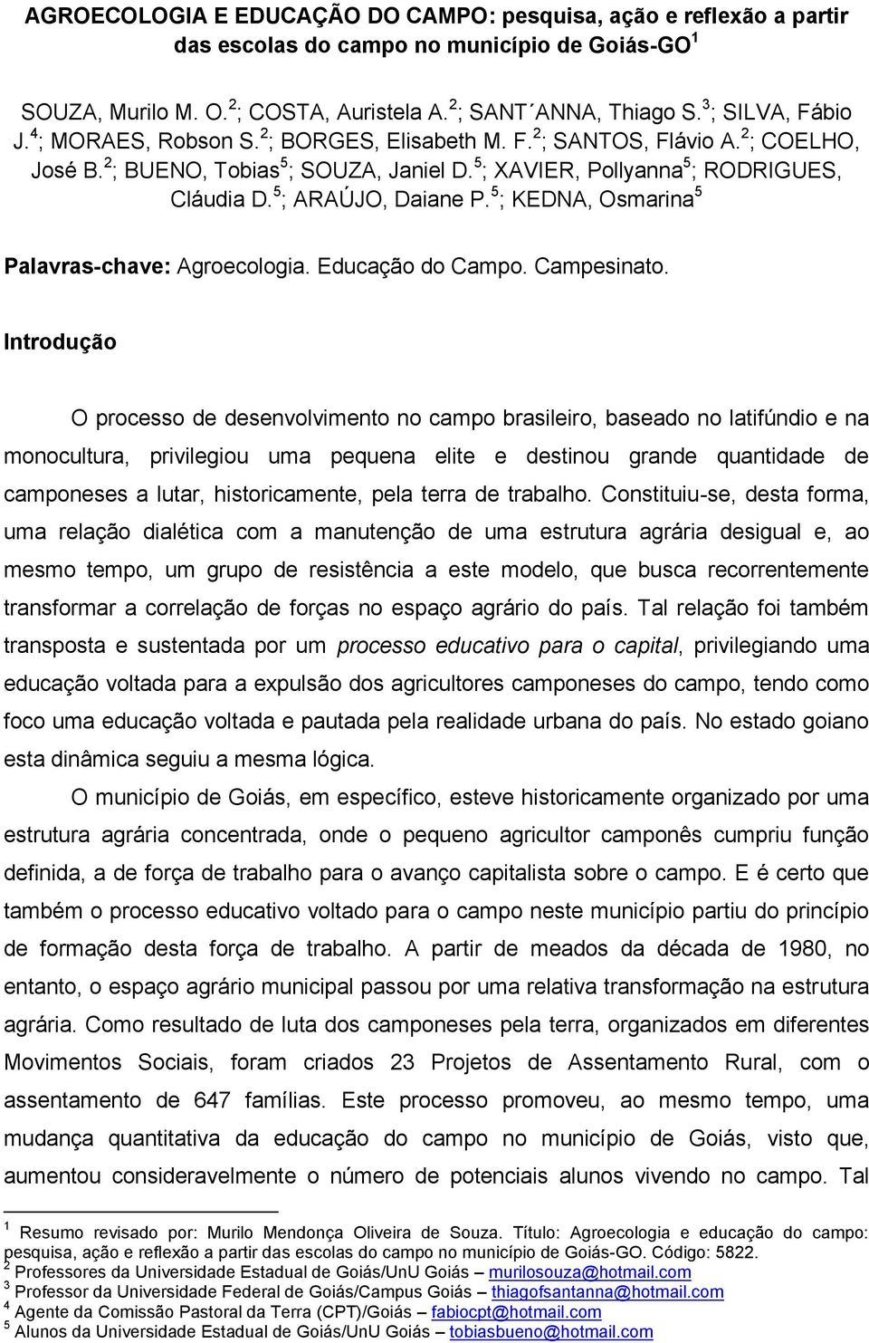 5 ; ARAÚJO, Daiane P. 5 ; KEDNA, Osmarina 5 Palavras-chave: Agroecologia. Educação do Campo. Campesinato.