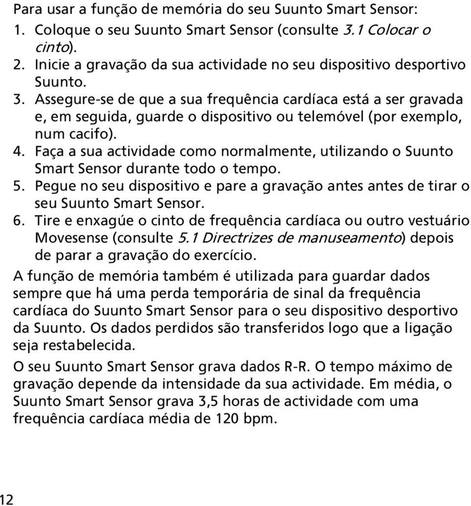 Assegure-se de que a sua frequência cardíaca está a ser gravada e, em seguida, guarde o dispositivo ou telemóvel (por exemplo, num cacifo). 4.