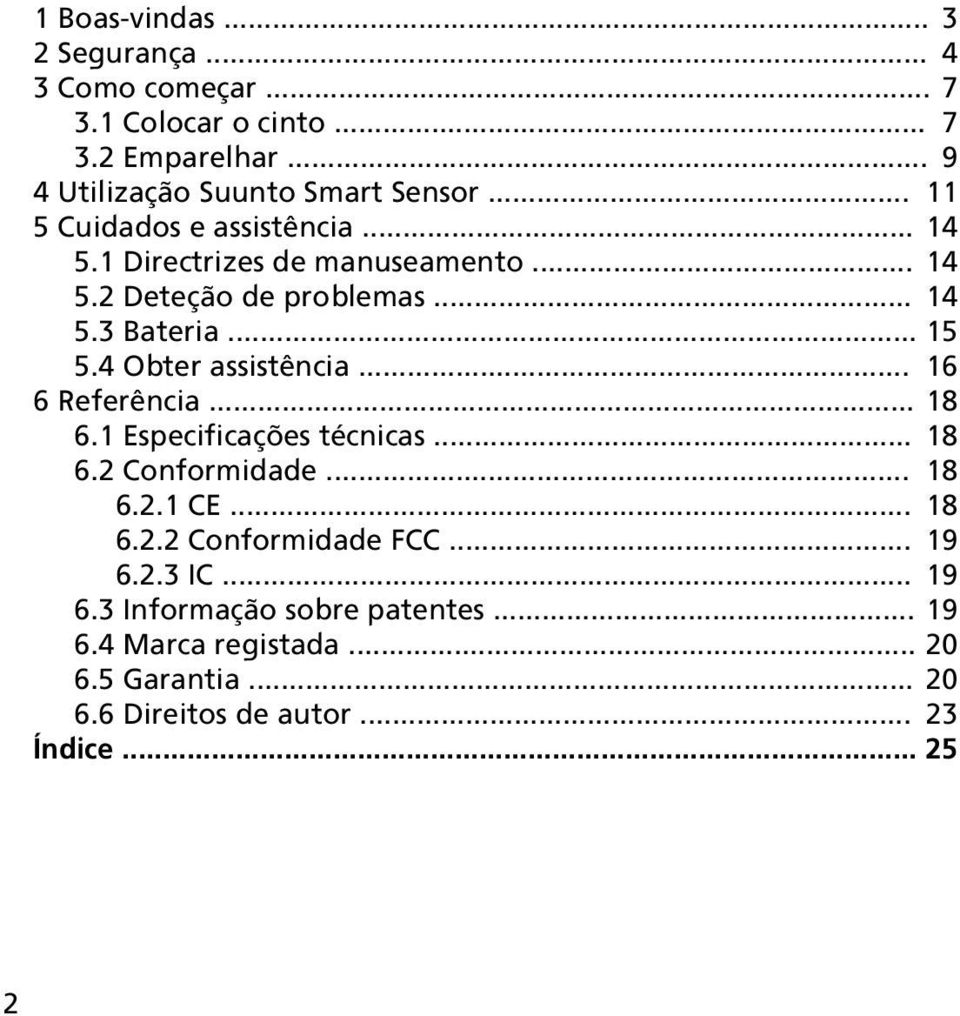 4 Obter assistência... 16 6 Referência... 18 6.1 Especificações técnicas... 18 6.2 Conformidade... 18 6.2.1 CE... 18 6.2.2 Conformidade FCC.