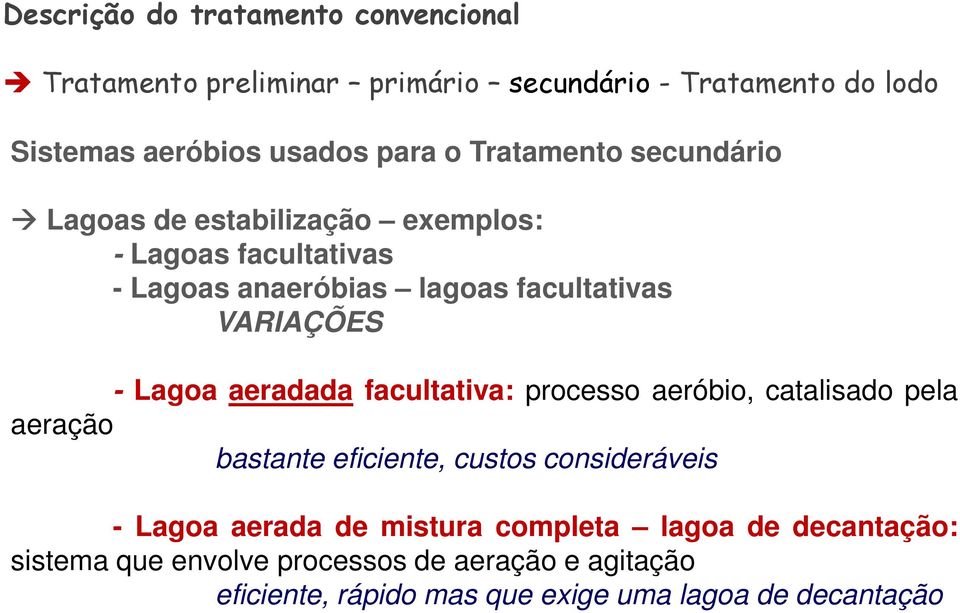 Lagoa aeradada facultativa: processo aeróbio, catalisado pela aeração bastante eficiente, custos consideráveis - Lagoa aerada de