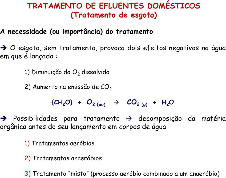 (aq) CO 2 (g) + H 2 O Possibilidades para tratamento decomposição da matéria orgânica antes do seu lançamento em