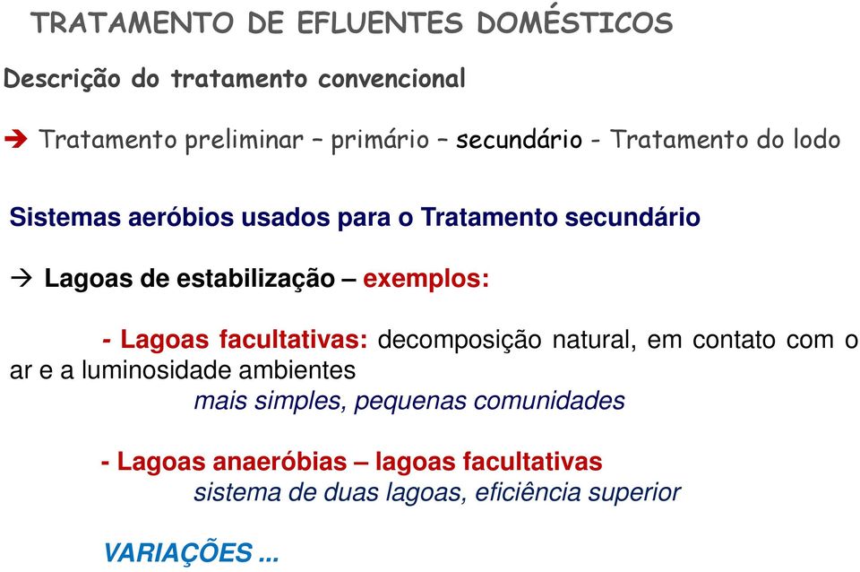 facultativas: decomposição natural, em contato com o ar e a luminosidade ambientes mais simples,