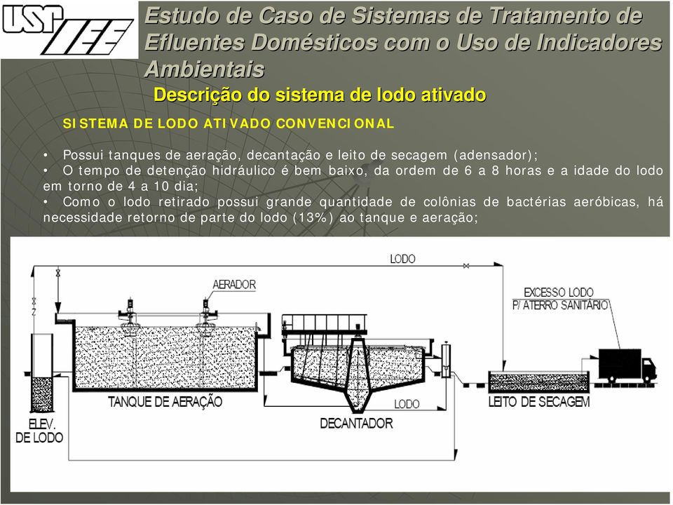 a 8 horas e a idade do lodo em torno de 4 a 10 dia; Como o lodo retirado possui grande quantidade de