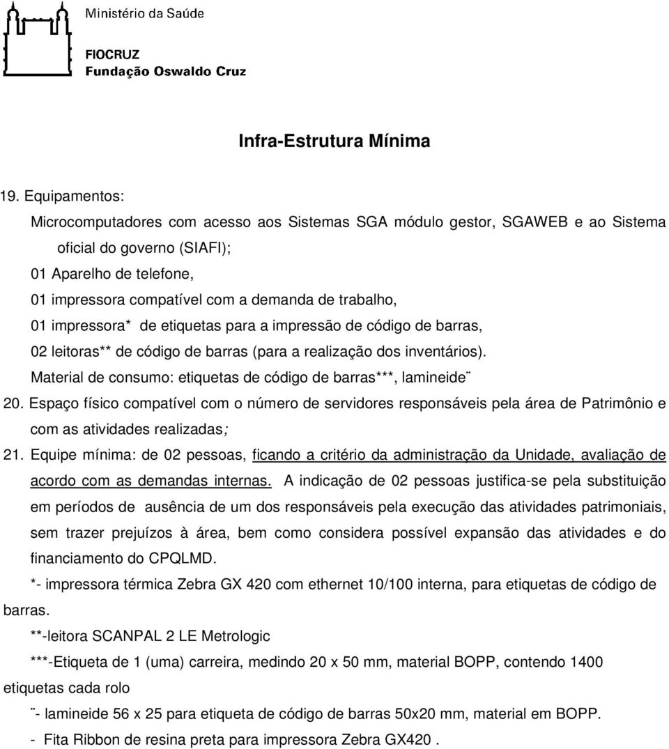 01 impressora* de etiquetas para a impressão de código de barras, 02 leitoras** de código de barras (para a realização dos inventários).