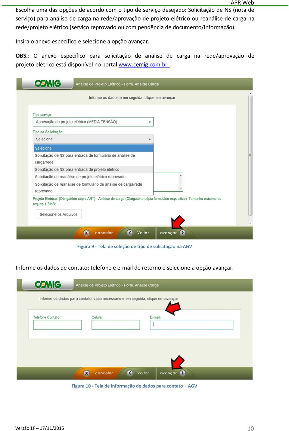 : O anexo específico para solicitação de análise de carga na rede/aprovação de projeto elétrico está disponível no portal www.cemig.com.br.