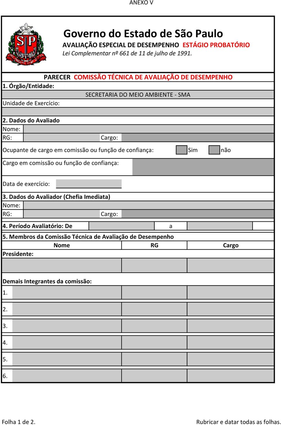 Dados do Avaliado Nome: RG: Cargo: Ocupante de cargo em comissão ou função de confiança: Cargo em comissão ou função de confiança: Sim não Data de exercício: 3.