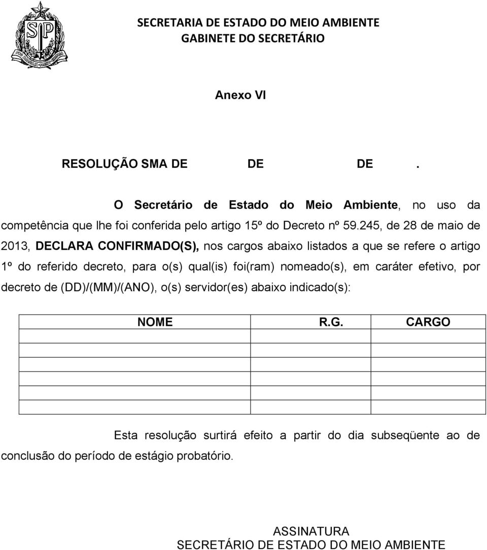 245, de 28 de maio de 213, DECLARA CONFIRMADO(S), nos cargos abaixo listados a que se refere o artigo 1º do referido decreto, para o(s) qual(is) foi(ram)