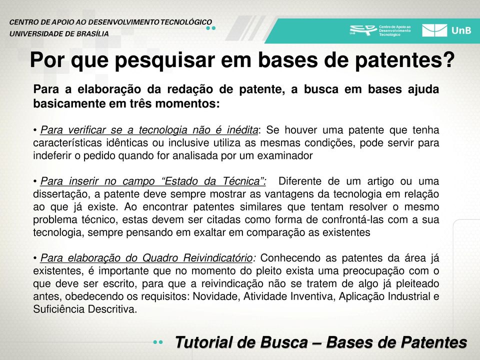 ou inclusive utiliza as mesmas condições, pode servir para indeferir o pedido quando for analisada por um examinador Para inserir no campo Estado da Técnica : Diferente de um artigo ou uma