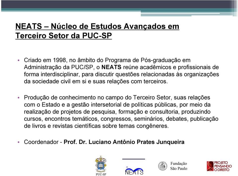 Produção de conhecimento no campo do Terceiro Setor, suas relações com o Estado e a gestão intersetorial de políticas públicas, por meio da realização de projetos de pesquisa,